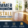 Is Summer the Best Time to Install New Hardwood Floors?